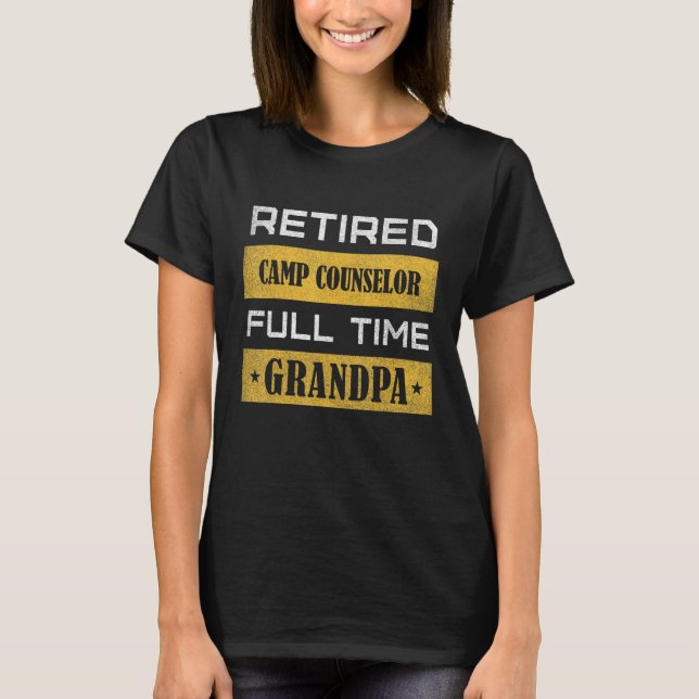 Mens Retired CAMP COUNSELOR Full Time Grandpa T-Shirt (Front)