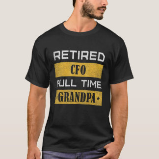 Mens Retired Cfo Full Time Grandpa Retirement T-Shirt
