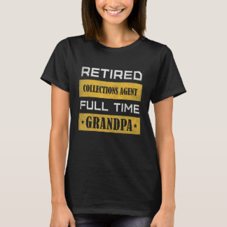 Mens Retired Collections Agent Full Time Grandpa T-Shirt
