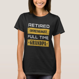 Mens Retired Cosmetologist Full Time Grandpa T-Shirt