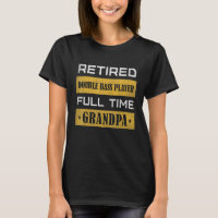 Mens Retired Double Bass player Full Time Grandpa