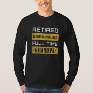 Mens Retired Flooring Installer Full Time Grandpa T-Shirt