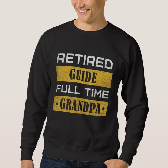 Mens Retired Guide Full Time Grandpa Retirement Sweatshirt (Front)