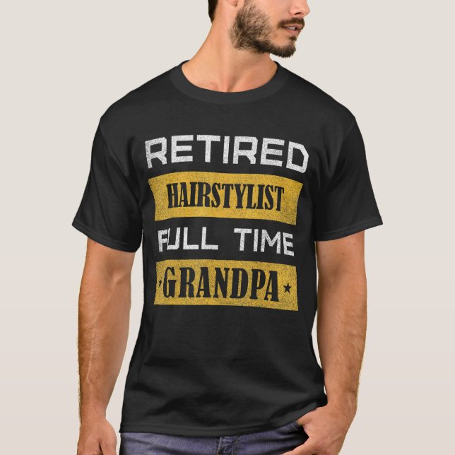 Mens Retired Hairstylist Full Time Grandpa T-Shirt (Front)