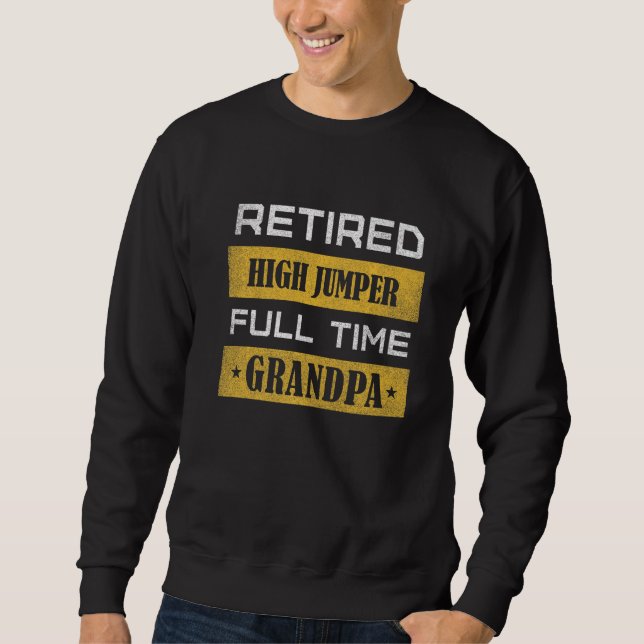 Mens Retired High Jumper Full Time Grandpa   Sweatshirt (Front)
