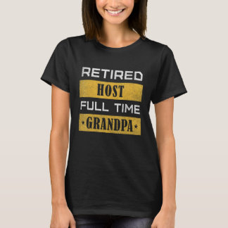 Mens Retired Host Full Time Grandpa Retirement T-Shirt
