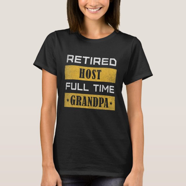 Mens Retired Host Full Time Grandpa Retirement T-Shirt (Front)