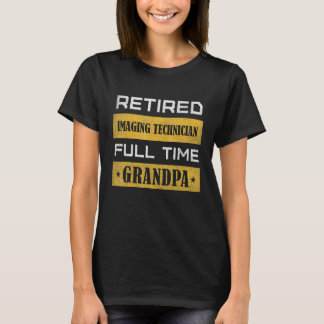 Mens Retired Imaging Technician Full Time Grandpa T-Shirt