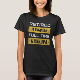Mens Retired IT ENGINEER Full Time Grandpa   T-Shirt