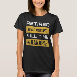 Mens Retired Legal Assistant Full Time Grandpa T-Shirt