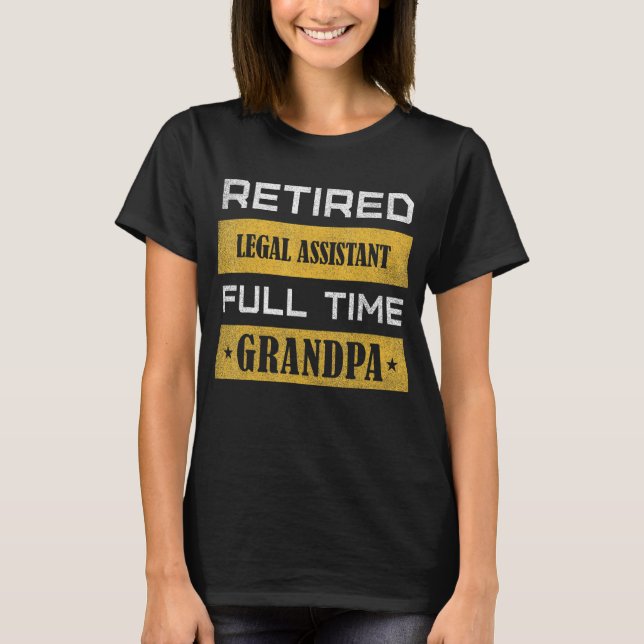 Mens Retired Legal Assistant Full Time Grandpa T-Shirt (Front)