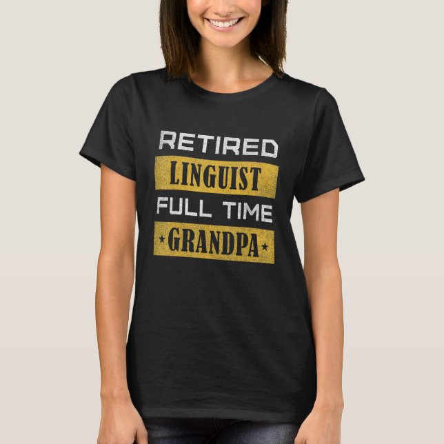 Mens Retired Linguist Full Time Grandpa Retirement T-Shirt (Front)