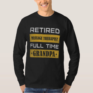 Mens Retired Massage Therapist Full Time Grandpa T-Shirt