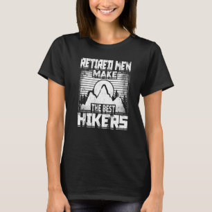 Mens Retired Men Make The Best Hikers Retiree Hiki T-Shirt