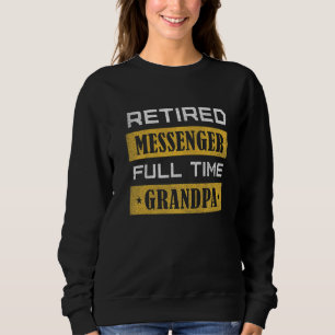Mens Retired Messenger Full Time Grandpa Retiremen Sweatshirt