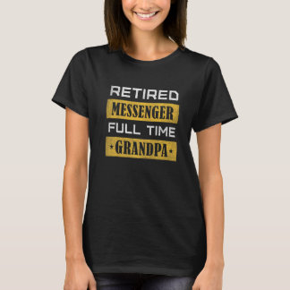 Mens Retired Messenger Full Time Grandpa Retiremen T-Shirt