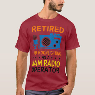 Mens Retired Moonlighting Ham Radio Operator T-Shirt