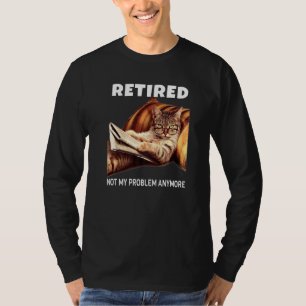 Mens Retired Not My Problem Anymore Cat Retirement T-Shirt