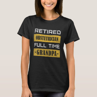 Mens Retired Obstetrician Full Time Grandpa T-Shirt