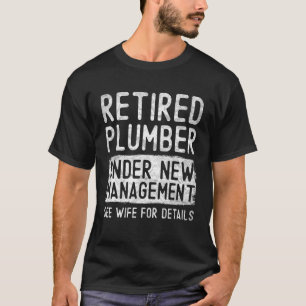 Mens Retired Plumber Under New Management See Wife T-Shirt