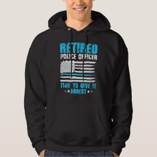 Mens Retired Police Officer Time To Give It Arrest Hoodie