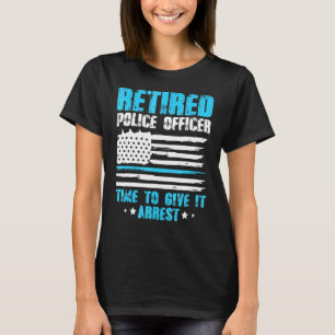 Mens Retired Police Officer Time To Give It Arrest T-Shirt