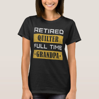 Mens Retired Quilter Full Time Grandpa Retirement T-Shirt