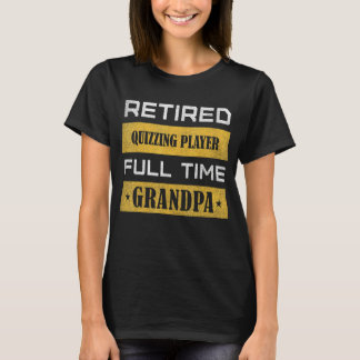 Mens Retired Quizzing Player Full Time Grandpa T-Shirt