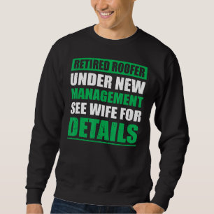 Mens Retired Roofer Under New Management Retiremen Sweatshirt
