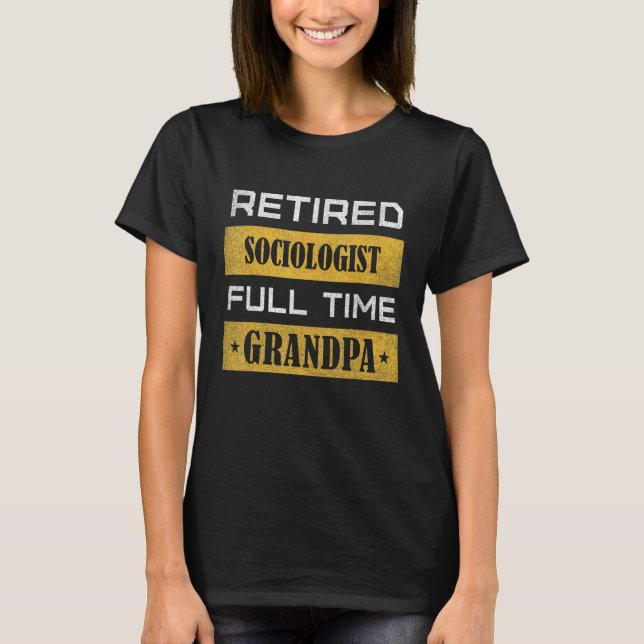 Mens Retired Sociologist Full Time Grandpa T-Shirt (Front)