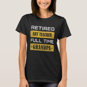 Mens Retired Teacher Full Time Grandpa T-Shirt
