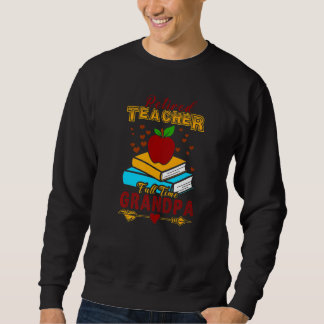 Mens Retired Teacher Im A Full Time Grandpa  1 Sweatshirt