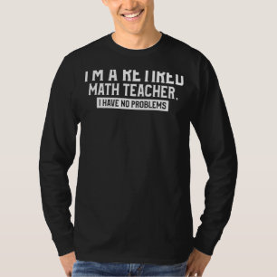 Mens Retired Teacher Retirement Quote For A Math T-Shirt