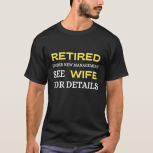 Mens Retired Under New Management See Wife For Det T-Shirt