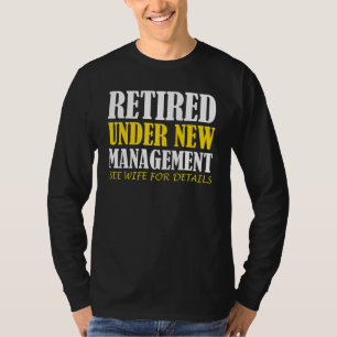 Mens Retired Under New Management See Wife For Det T-Shirt