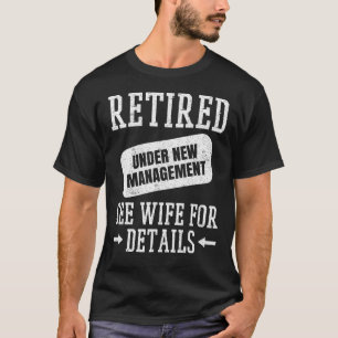Mens Retired Under New Management See Wife, Funny T-Shirt