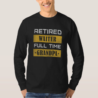 Mens Retired Waiter Full Time Grandpa Retirement T-Shirt