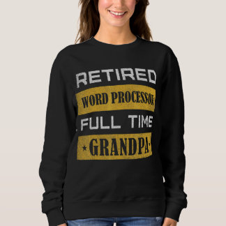 Mens Retired Word Processor Full Time Grandpa Sweatshirt