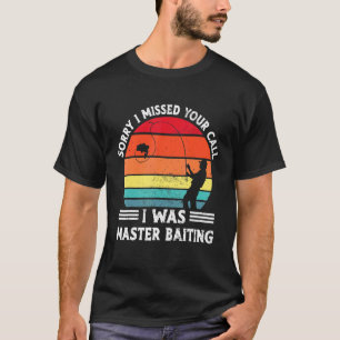 Mens Retro Fishing Sorry I Missed Your Call I Was T-Shirt