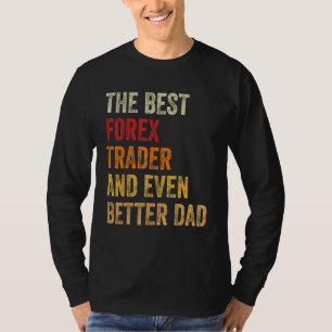 Mens Retro Forex Trader And Even Better Dad Fathe T-Shirt