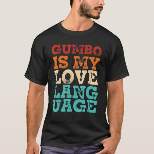 Mens Retro Gumbo Cajun Food Louisiana Gumbo Is My T-Shirt