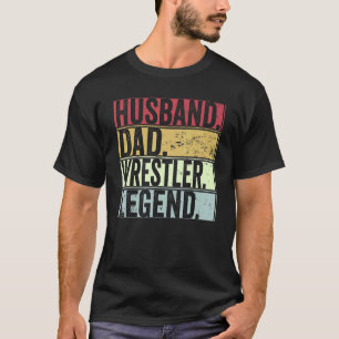 Mens Retro Husband Dad Wrestler Legend For Fathe T-Shirt