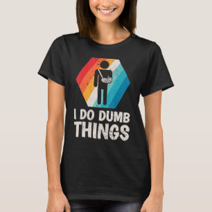 Mens Retro I Do Dumb Things Broken Arm Fractured E T-Shirt