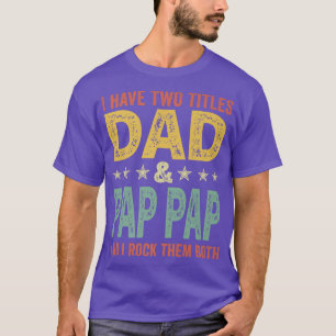 Mens Retro I Have Two Titles Dad And Pap Pap Fathe T-Shirt