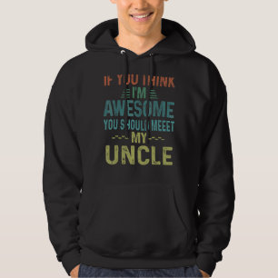 Mens Retro If You Think I'm Awesome Meet My Uncle Hoodie