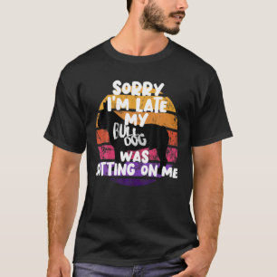 Mens Retro - Sorry I'm late my Bulldog was sitting T-Shirt