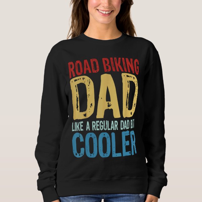 Mens Road Biking Dad   Like a Regular Dad but Cool Sweatshirt (Front)