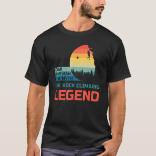 Mens Rock Climbing Dad The Man The Myth The Legend T-Shirt
