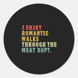 Mens romantic walks meat dept meat smoking funny classic round sticker