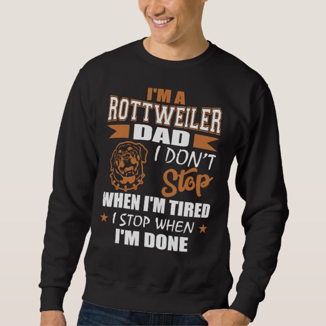 Mens Rottweiler Dad Dont Stop Tired Stop When Done Sweatshirt (Front)